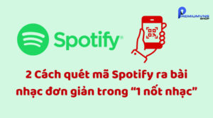2 Cách quét mã Spotify ra bài nhạc đơn giản trong “1 nốt nhạc”