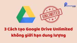3 Cách tạo Google Drive Unlimited không giới hạn dung lượng