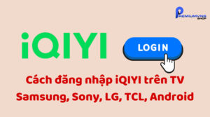 Cách đăng nhập iQIYI trên TV