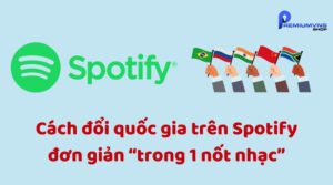 Cách đổi quốc gia trên Spotify