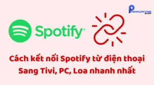 Cách kết nối Spotify từ điện thoại Sang Tivi, PC, Loa