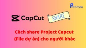Cách share Project Capcut (File dự án) cho người khác