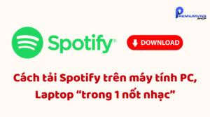 Cách tải Spotify trên máy tính PC, Laptop