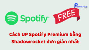 Cách UP Spotify Premium bằng Shadowrocket