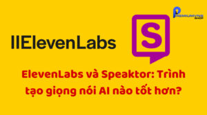 ElevenLabs và Speaktor: Trình tạo giọng nói AI nào tốt hơn?