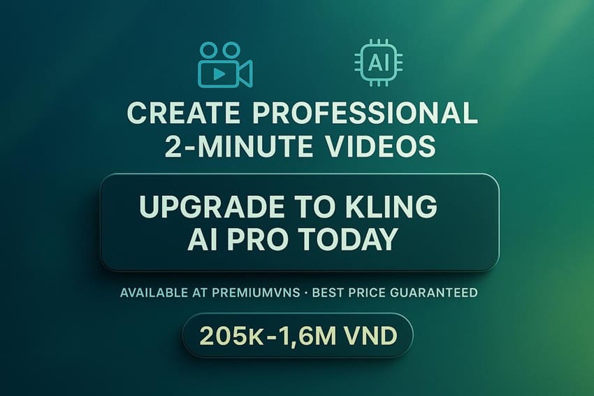 Nâng cấp Kling AI Pro ngay hôm nay - Có sẵn tại PremiumVNS với giá tốt nhất 205k-1.6M VND