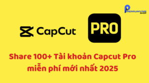 Tài khoản Capcut Pro miễn phí