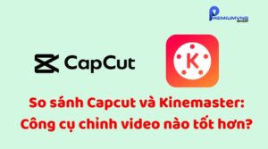 So sánh Capcut và Kinemaster