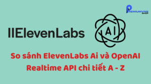 So sánh ElevenLabs Ai và OpenAI Realtime API chi tiết A - Z