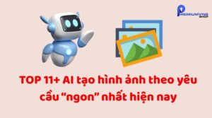 TOP 11+ AI tạo hình ảnh theo yêu cầu