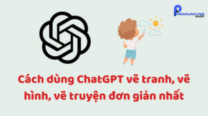 Cách dùng ChatGPT vẽ tranh, vẽ hình, vẽ truyện