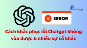 Cách khắc phục lỗi Chatgpt không vào được