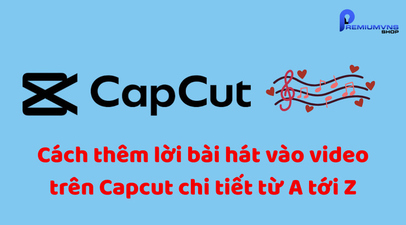 Cách thêm lời bài hát vào video trên Capcut chi tiết từ A tới Z Cách thêm lời bài hát vào video trên Capcut chi tiết từ A tới Z