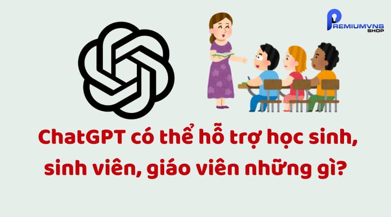 ChatGPT có thể hỗ trợ học sinh, sinh viên ChatGPT có thể hỗ trợ học sinh, sinh viên