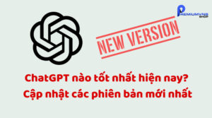 ChatGPT nào tốt nhất hiện nay?