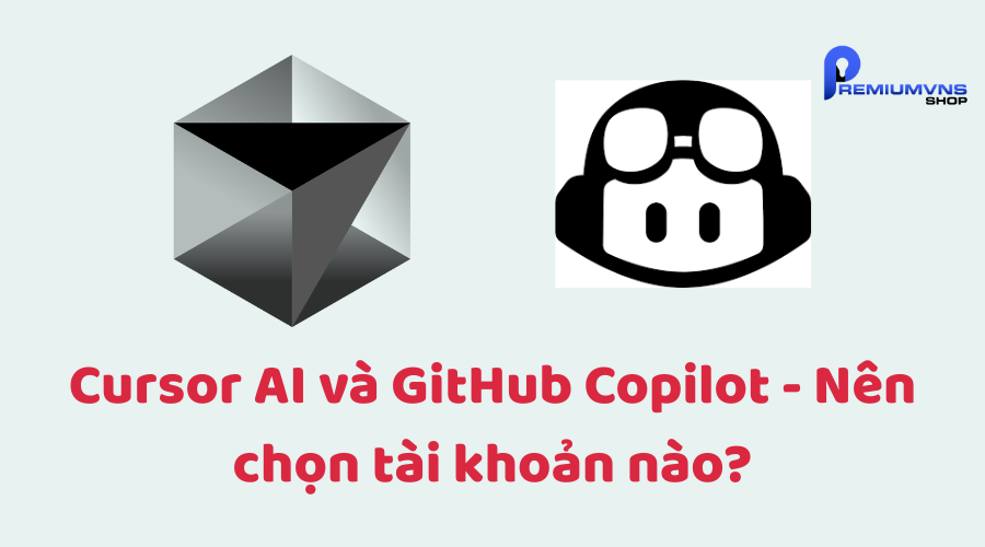 Cursor AI và GitHub Copilot - Nên chọn tài khoản nào? Cursor AI và GitHub Copilot - Nên chọn tài khoản nào?
