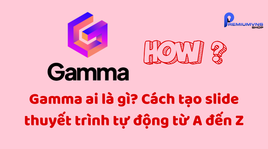 Gamma ai là gì? Cách tạo slide thuyết trình tự động từ A đến Z Gamma ai là gì? Cách tạo slide thuyết trình tự động từ A đến Z