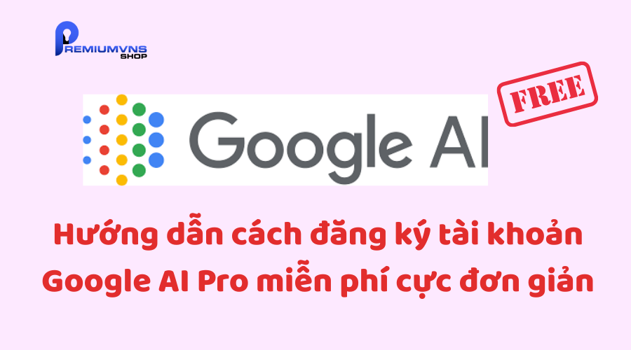 Hướng dẫn chi tiết cách đăng ký tài khoản Google AI Pro miễn phí 2 Hướng dẫn cách đăng ký tài khoản Google AI Pro miễn phí cực đơn giản