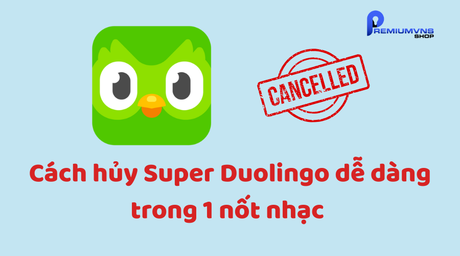 Cách hủy Super Duolingo dễ dàng trong 1 nốt nhạc Cách hủy Super Duolingo dễ dàng trong 1 nốt nhạc
