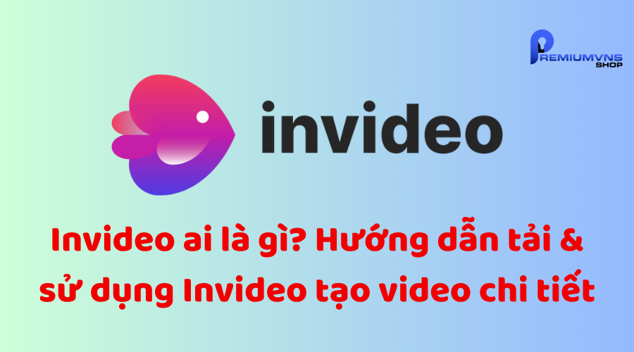 Invideo ai là gì? Hướng dẫn tải & sử dụng Invideo tạo video chi tiết Invideo ai là gì? Hướng dẫn tải & sử dụng Invideo tạo video chi tiết