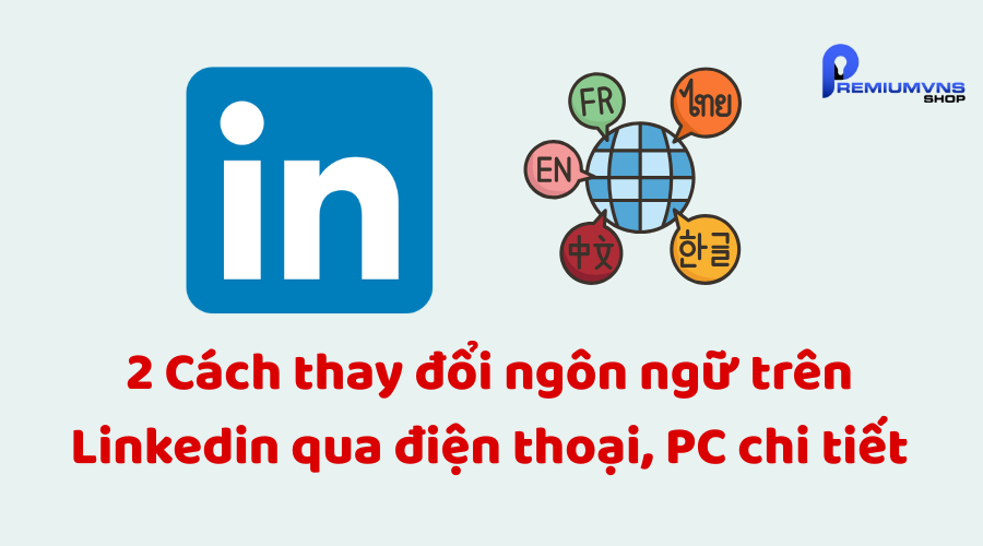 2 Cách thay đổi ngôn ngữ trên Linkedin qua điện thoại, PC chi tiết 2 Cách thay đổi ngôn ngữ trên Linkedin qua điện thoại, PC chi tiết