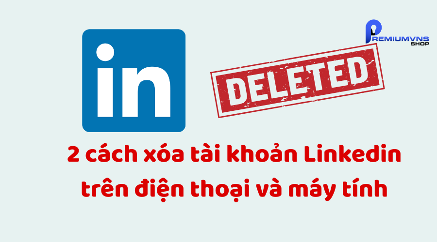 2 cách xóa tài khoản Linkedin trên điện thoại và máy tính 2 cách xóa tài khoản Linkedin trên điện thoại và máy tính