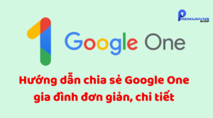 Hướng dẫn chia sẻ Google One gia đình đơn giản, chi tiết