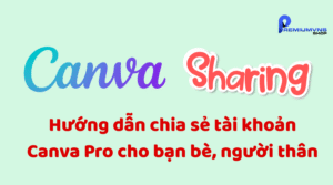 Hướng dẫn chia sẻ tài khoản Canva Pro cho bạn bè, người thân