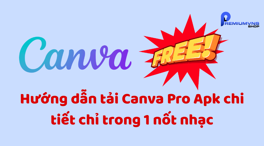 Hướng dẫn tải Canva Pro Apk chi tiết Hướng dẫn tải Canva Pro Apk chi tiết