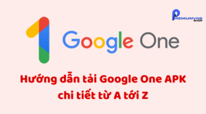 Hướng dẫn tải Google One APK chi tiết từ A tới Z