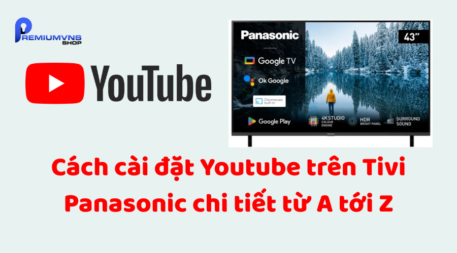 Cách cài đặt Youtube trên Tivi Panasonic Cách cài đặt Youtube trên Tivi Panasonic
