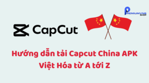 Hướng dẫn tải Capcut China APK Việt Hóa