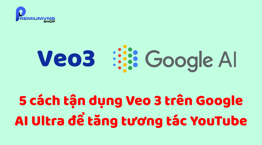 5 cách tận dụng Veo 3 trên Google AI Ultra