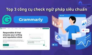 Top 3 công cụ check ngữ pháp siêu chuẩn