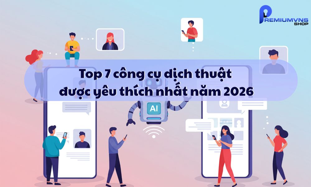 Top 7 công cụ dịch thuật được yêu thích